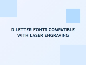 Discover Laser Engraving Compatible D Letter Fonts